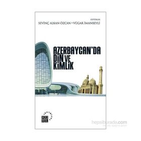 Azerbaycan’da Din ve Kimlik - Sevinç Alkan Özcan Vügar İmanov