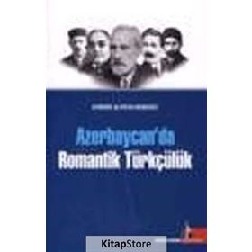 AZERBAYCAN'DA ROMANTIK TÜRKÇÜLÜK - AYBENIZ ALIYEVA KENGERLI
