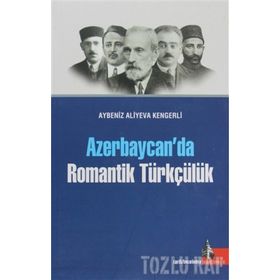 AZERBAYCAN'DA ROMANTIK TÜRKÇÜLÜK - AYBENIZ ALIYEVA KENGERLI