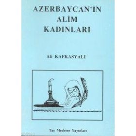 AZERBAYCAN`IN ALIM KADINLARI - ALI KAFKASYALI