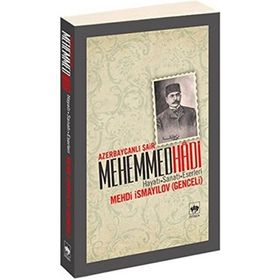 AZERBAYCANLI ŞAİR MEHEMMED HADI HAYATI - SANATI - ESERLERI - MEHDI İSMAYİLOV (GENCELI)