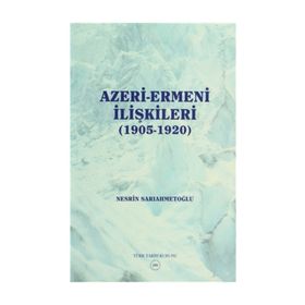 Azeri-Ermeni İlişkileri 1905-1920 - Nesrin Sarıahmetoğlu