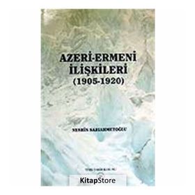 Azeri-Ermeni İlişkileri 1905-1920 - Nesrin Sarıahmetoğlu