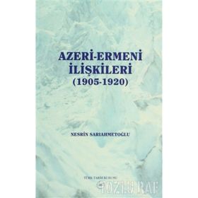 Azeri-Ermeni İlişkileri 1905-1920 - Nesrin Sarıahmetoğlu