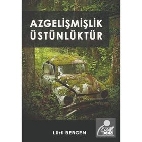 Azgelişmişlik Üstünlüktür - Lütfi Bergen