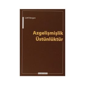 Azgelişmişlik Üstünlüktür - Lütfi Bergen