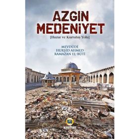 AZGIN MEDENIYET (HUZUR VE KURTULUŞ YOLU) - EBU`L ALA MEVDUDI;HURŞİD AHMED;RAMAZAN EL-BUTI