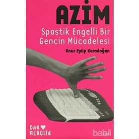 AZIM SPASTIK ENGELLI BIR GENCIN MÜCADELESİ - ONUR EYÜP KARADOĞAN