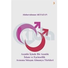 Azınlık İçinde Bir Azınlık İslam ve Eşcinsellik Arasında Sıkışan Almanya Türkleri - Abdurrahman Akyazan