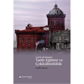 Azınlık Okullarında Tarih Eğitimi ve Çokkültürlülük - Fatih Yazıcı