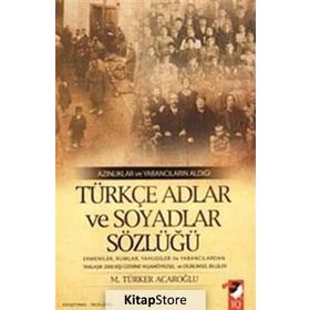 AZINLIKLAR VE YABANCILARIN ALDIĞI TÜRKÇE ADLAR VE SOYADLAR SÖZLÜĞÜ - M. TÜRKER ACAROĞLU