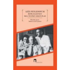 Aziz Feylesofum - Refik Halid’den Rıza Tevfik’e Mektuplar - Abdullah Uçman