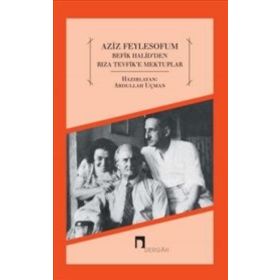 Aziz Feylesofum - Refik Halid’den Rıza Tevfik’e Mektuplar - Abdullah Uçman
