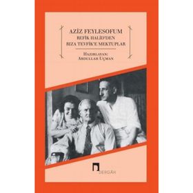 Aziz Feylesofum - Refik Halid’den Rıza Tevfik’e Mektuplar - Abdullah Uçman