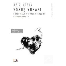 AZIZ NESIN YOKUŞ YUKARI BÖYLE GELMİŞ BÖYLE GITMEZ - III - AZIZ NESIN