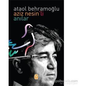 Aziz Nesin’li Anılar - Ataol Behramoğlu