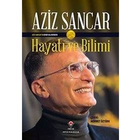Aziz Sancarı'n Kendi Kaleminden Hayatı ve Bilimi - Aziz Sancar