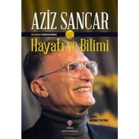 Aziz Sancarı'n Kendi Kaleminden Hayatı ve Bilimi - Aziz Sancar