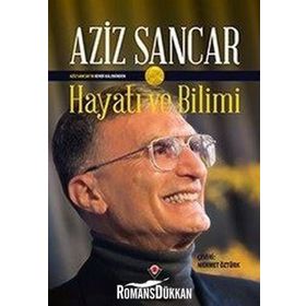 Aziz Sancarı'n Kendi Kaleminden Hayatı ve Bilimi - Aziz Sancar