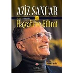 Aziz Sancarı'n Kendi Kaleminden Hayatı ve Bilimi - Aziz Sancar