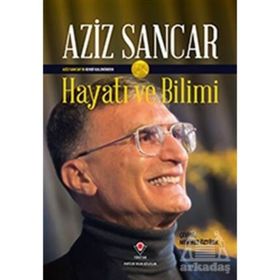 Aziz Sancarı'n Kendi Kaleminden Hayatı ve Bilimi - Aziz Sancar