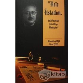Aziz Üstadım - Celal Nuri'den Faik Ali'ye Mektuplar - Sinan Çitçi