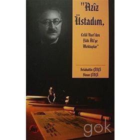 Aziz Üstadım - Celal Nuri'den Faik Ali'ye Mektuplar - Sinan Çitçi