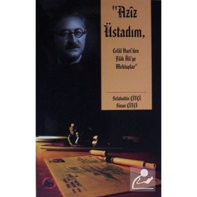 Aziz Üstadım - Celal Nuri'den Faik Ali'ye Mektuplar - Sinan Çitçi