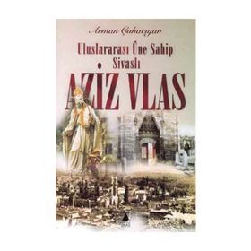 AZIZ VLAS ULUSLARARASI ÜNE SAHIP SIVASLI - ARMAN ÇUHACIYAN