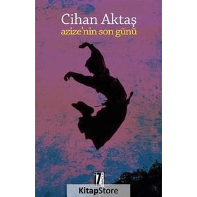 AZIZE`NIN SON GÜNÜ - CIHAN AKTAŞ