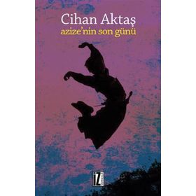 AZIZE`NIN SON GÜNÜ - CIHAN AKTAŞ