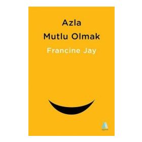 Azla Mutlu Olmak - Francine Jay