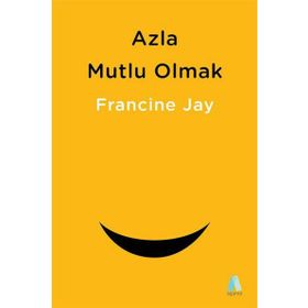 Azla Mutlu Olmak - Francine Jay