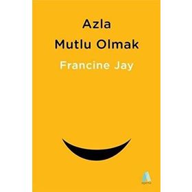 Azla Mutlu Olmak - Francine Jay