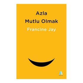 Azla Mutlu Olmak - Francine Jay