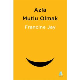 Azla Mutlu Olmak - Francine Jay