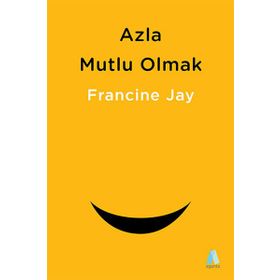 Azla Mutlu Olmak - Francine Jay