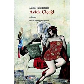Aztek Çiçeği - Luisa Valenzuela
