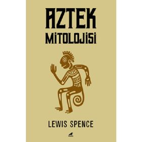 Aztek Mitolojisi - Lewis Spence