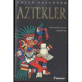 AZTEKLER GÖRKEMLİ BIR UYGARLIK TRAJIK BIR AŞK - COLIN FALCONER