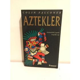 AZTEKLER GÖRKEMLİ BIR UYGARLIK TRAJIK BIR AŞK - COLIN FALCONER