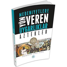 Aztekler - Medeniyete Yön Veren Uygarlıklar - Ahmet Seyrek
