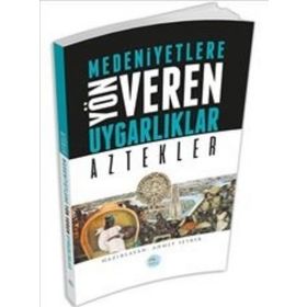 Aztekler - Medeniyete Yön Veren Uygarlıklar - Ahmet Seyrek