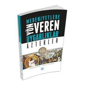 Aztekler - Medeniyete Yön Veren Uygarlıklar - Ahmet Seyrek