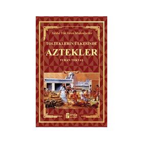 Aztekler - Tolteklerin Ülkesinde - Turan Tektaş