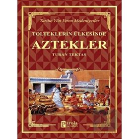 Aztekler - Tolteklerin Ülkesinde - Turan Tektaş