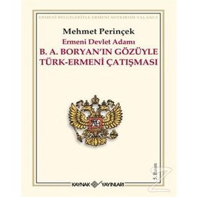B.A. BORYAN'IN GÖZÜYLE TÜRK-ERMENI ÇATIŞMASI ERMENI DEVLET ADAMI - MEHMET PERİNÇEK
