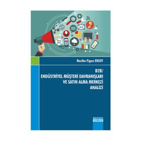 B2B- Endüstriyel Müşteri Davranışları ve Satın Alma Merkezi Analizi - Nezihe Figen Ersoy