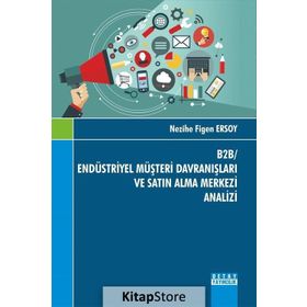 B2B- Endüstriyel Müşteri Davranışları ve Satın Alma Merkezi Analizi - Nezihe Figen Ersoy