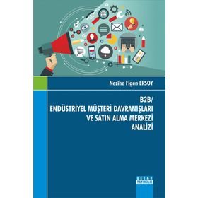 B2B- Endüstriyel Müşteri Davranışları ve Satın Alma Merkezi Analizi - Nezihe Figen Ersoy